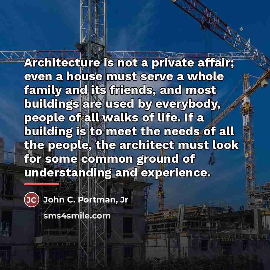 “Architecture is not a private affair; even a house must…” quote by Anonymous