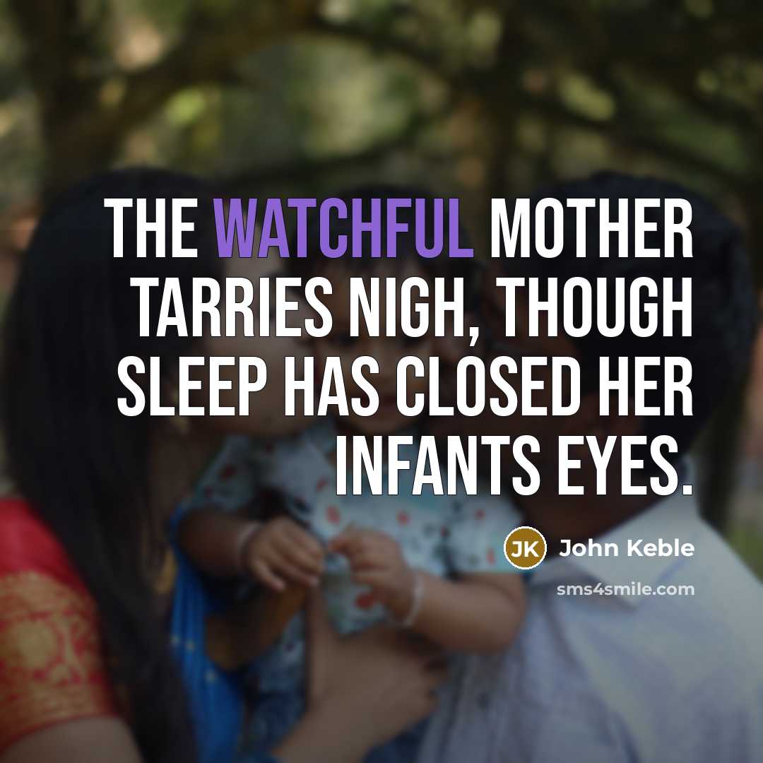 “The watchful mother tarries nigh, though sleep has closed her…” quote by John Keble