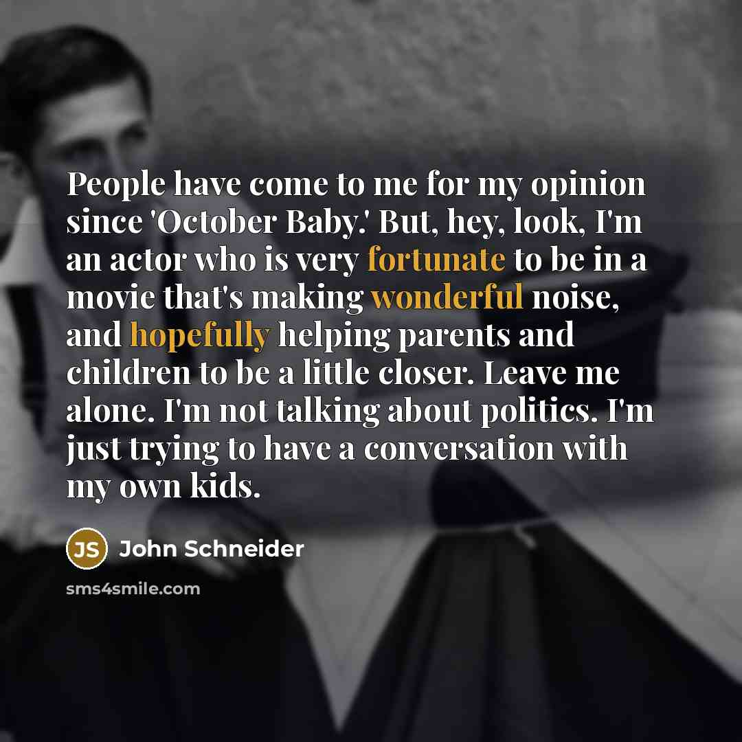 “People have come to me for my opinion since 'October…” quote by John Schneider