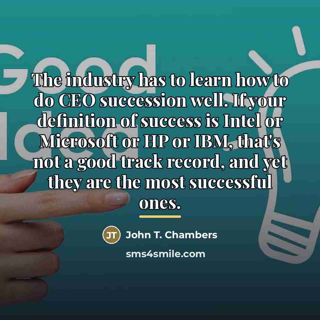 “The industry has to learn how to do CEO succession…” quote by John T. Chambers