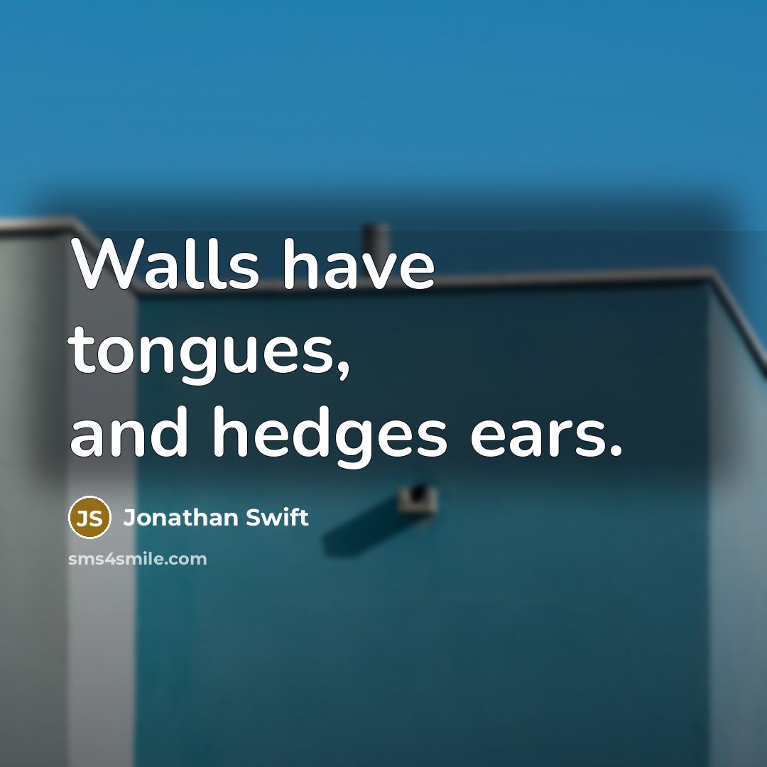“Walls have tongues, and hedges ears.…” quote by Jonathan Swift