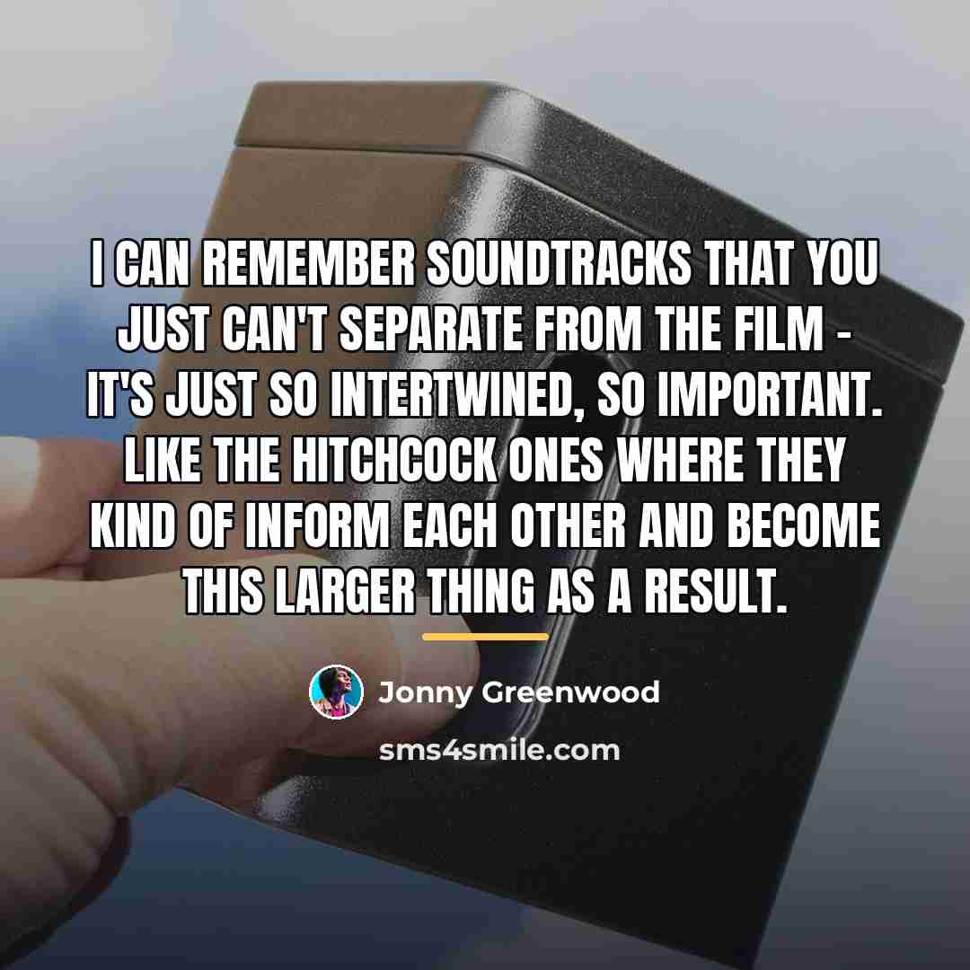“I can remember soundtracks that you just can't separate from…” quote by Jonny Greenwood