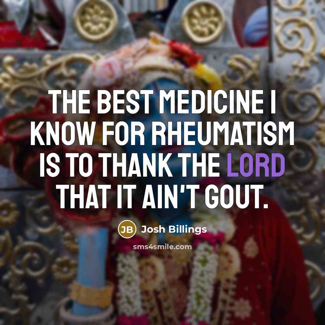 “The best medicine I know for rheumatism is to thank…” quote by Josh Billings