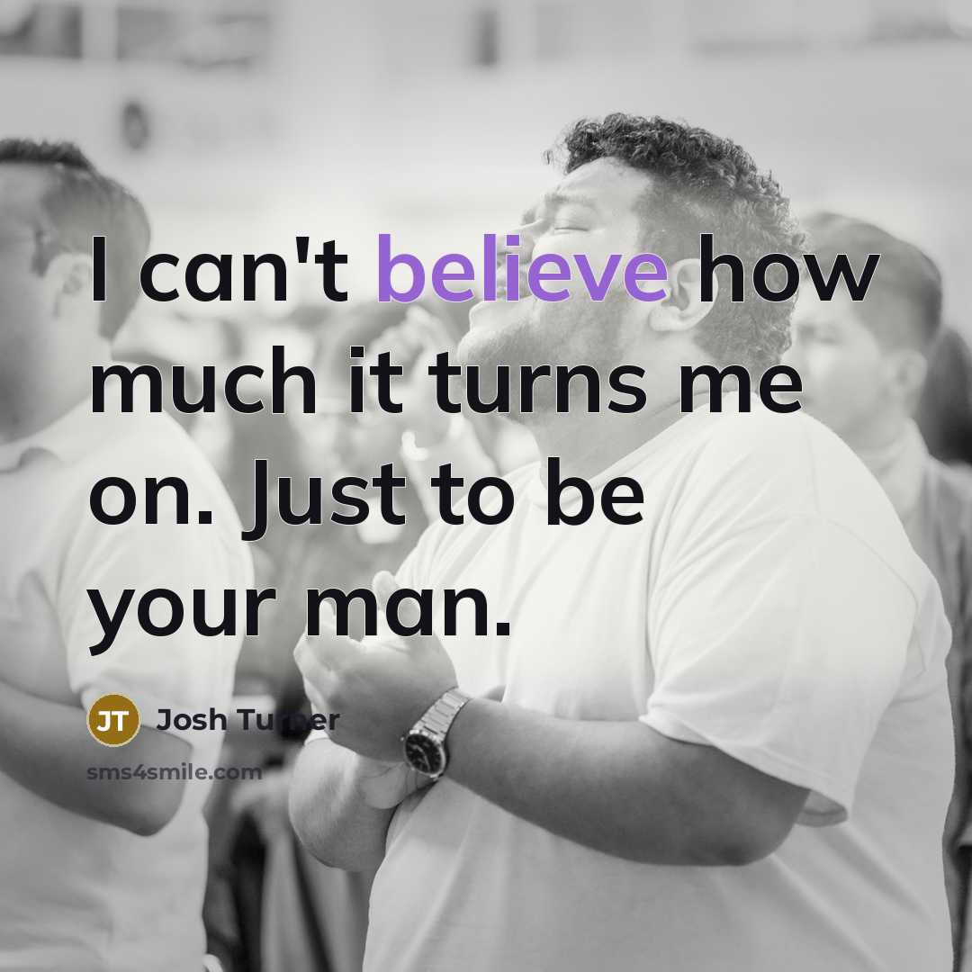 “I can't believe how much it turns me on. Just…” quote by Josh Turner