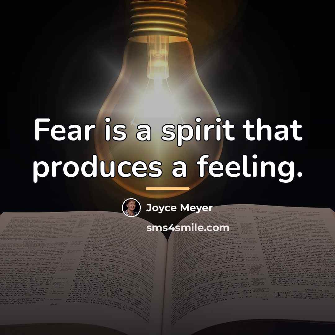 “Fear is a spirit that produces a feeling.…” quote by Joyce Meyer