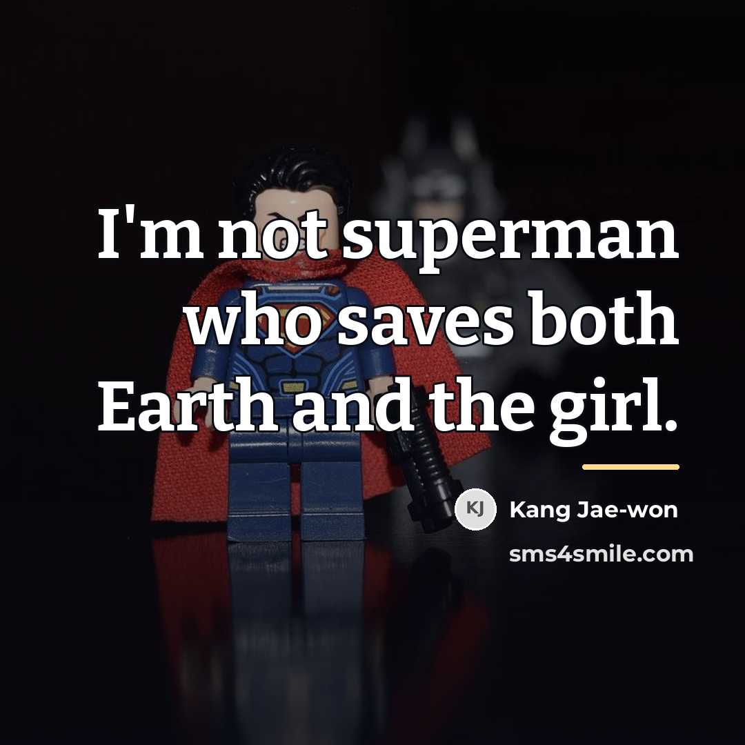 “I'm not superman who saves both Earth and the girl.…” quote by Kang Jae-won