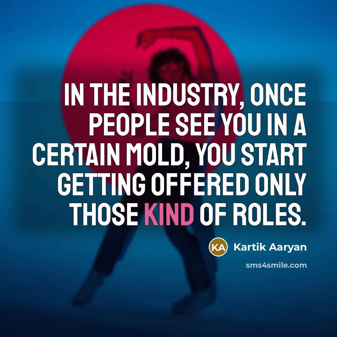 “In the industry, once people see you in a certain mold, you start getting offered only those kind of roles.” quote by Kartik Aaryan