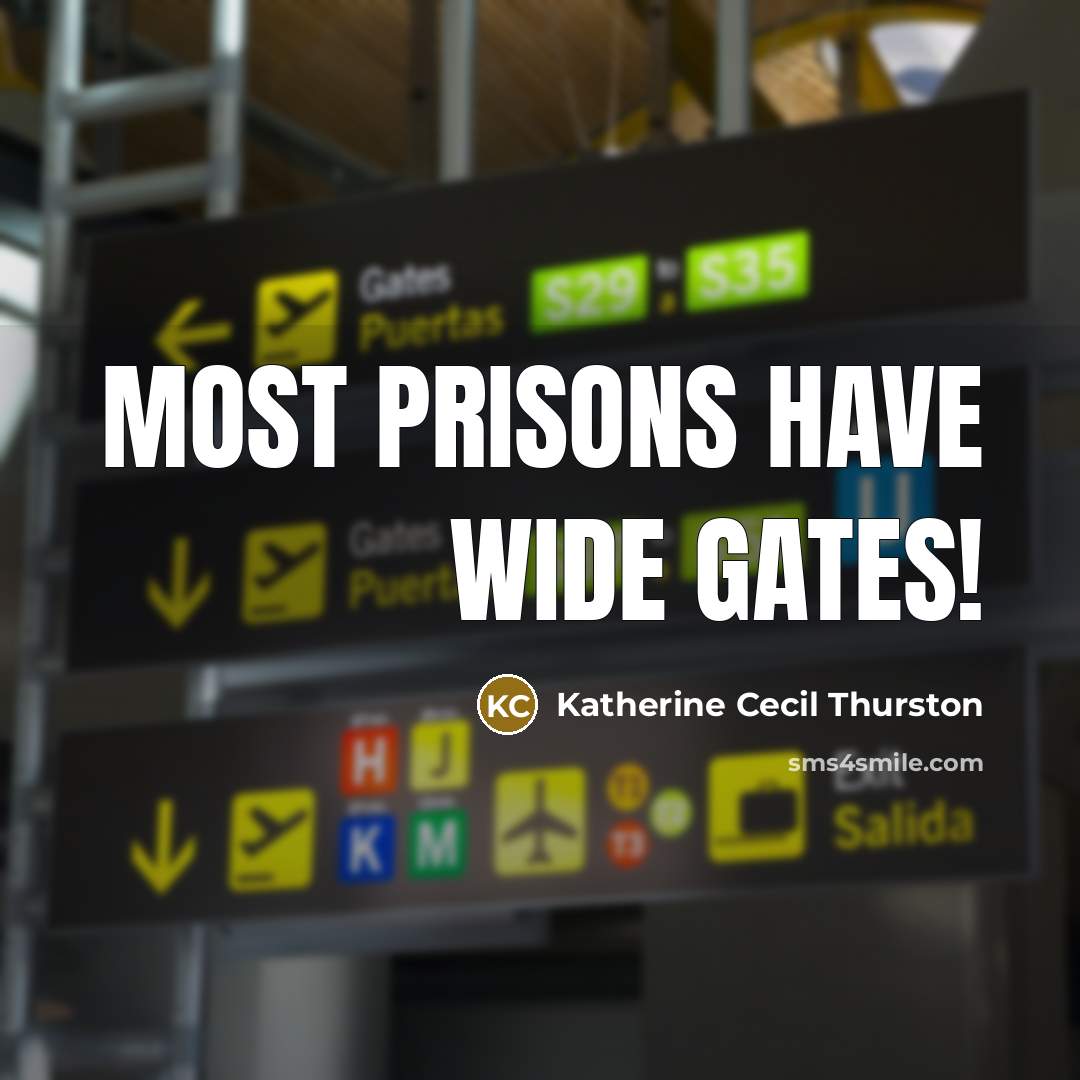 “Most prisons have wide gates!…” quote by Katherine Cecil Thurston