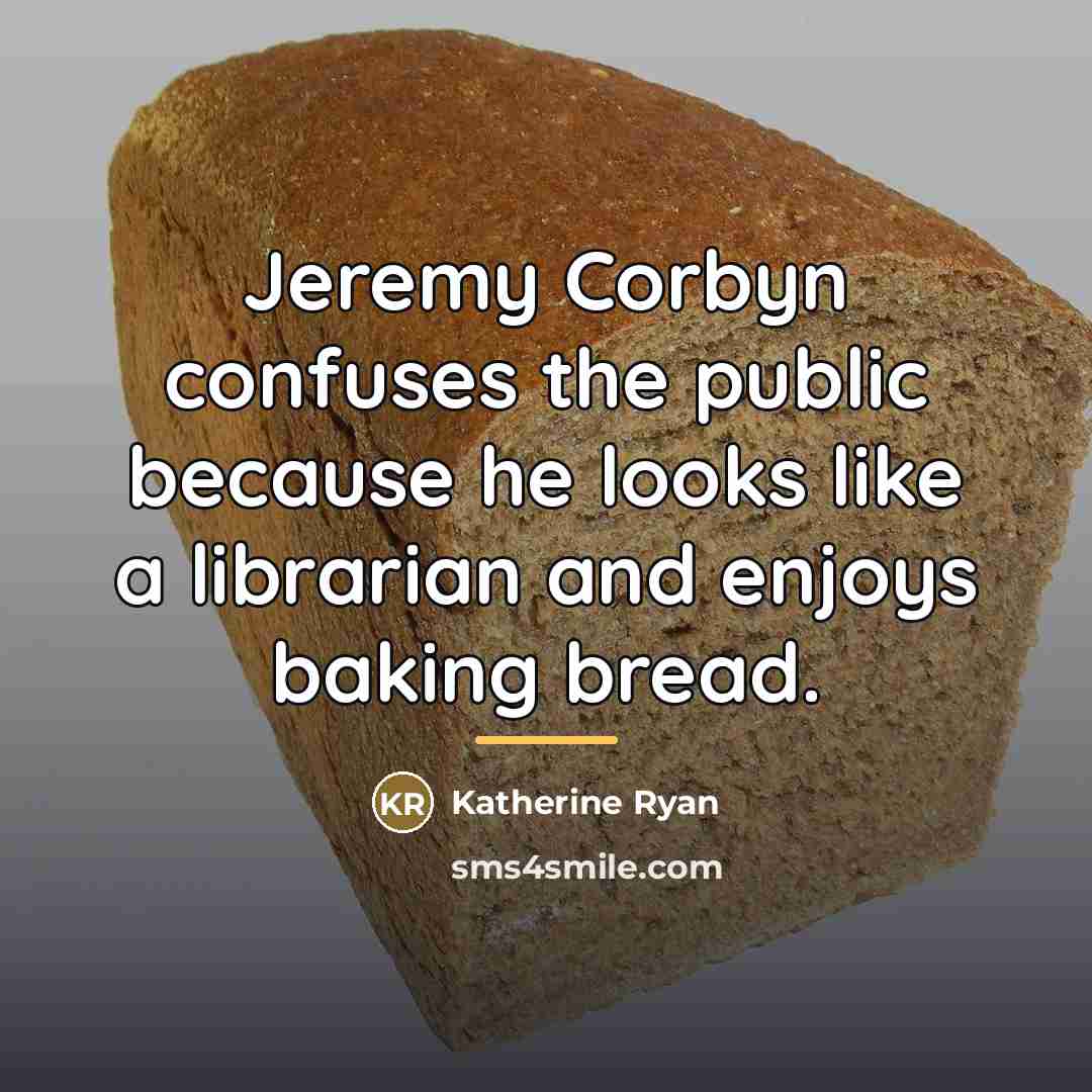 “Jeremy Corbyn confuses the public because he looks like a…” quote by Katherine Ryan