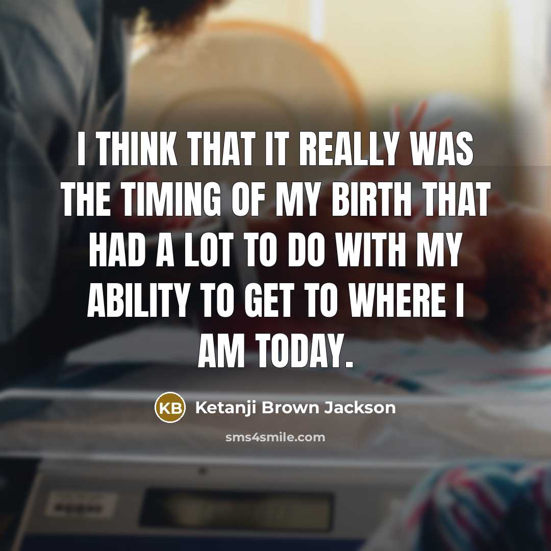 “I think that it really was the timing of my…” quote by Ketanji Brown Jackson