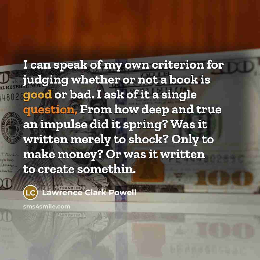 “I can speak of my own criterion for judging whether…” quote by Lawrence Clark Powell