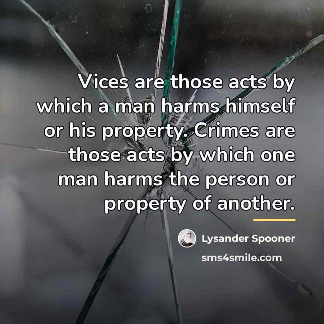 “Vices are those acts by which a man harms himself…” quote by Lysander Spooner
