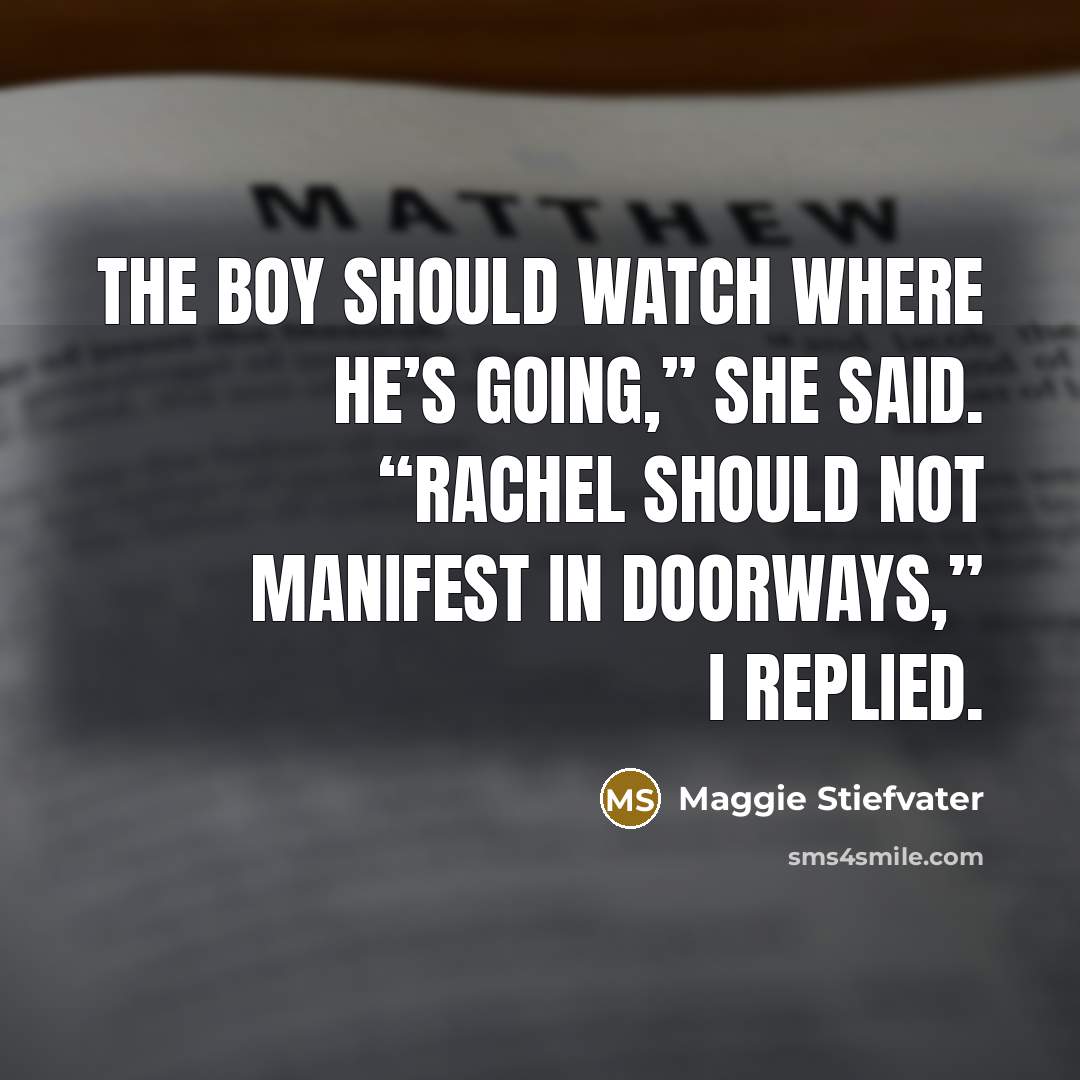 “The Boy should watch where he’s going,” she said. “Rachel…” quote by Maggie Stiefvater