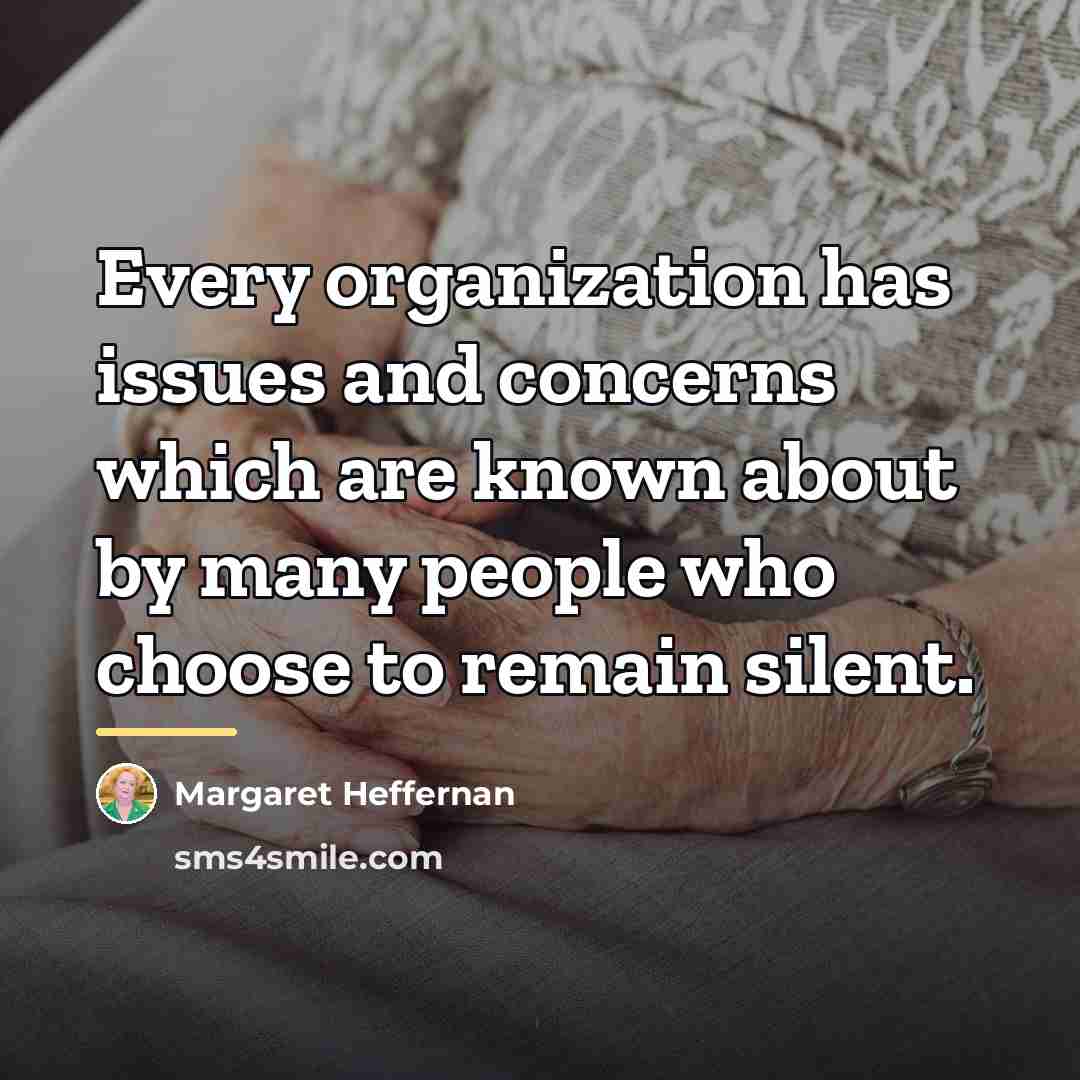 “Every organization has issues and concerns which are known about…” quote by Margaret Heffernan