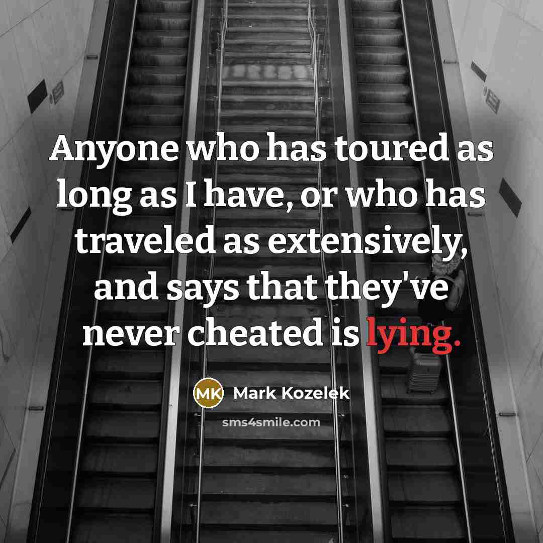 “Anyone who has toured as long as I have, or…” quote by Mark Kozelek