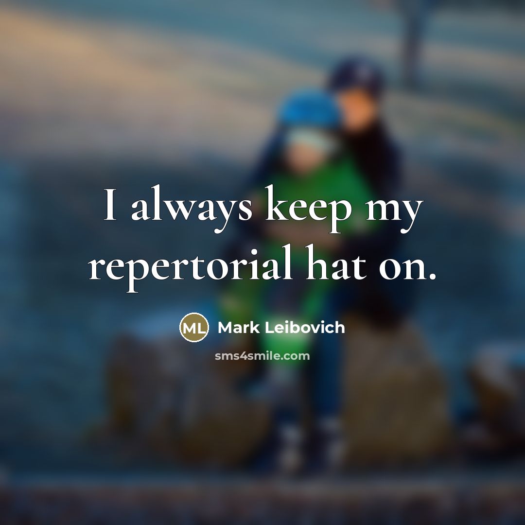 “I always keep my repertorial hat on.…” quote by Mark Leibovich