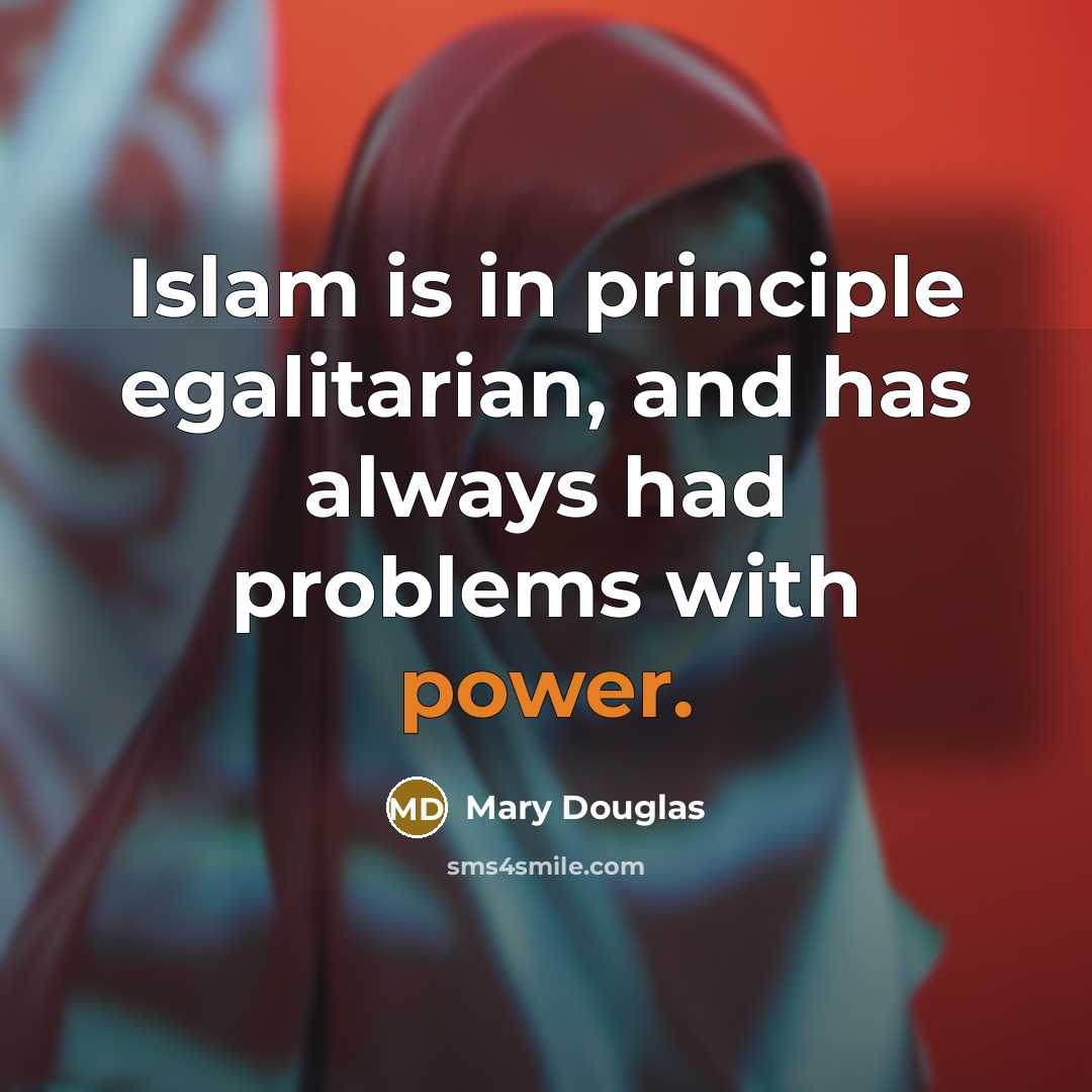 “Islam is in principle egalitarian, and has always had problems…” quote by Mary Douglas
