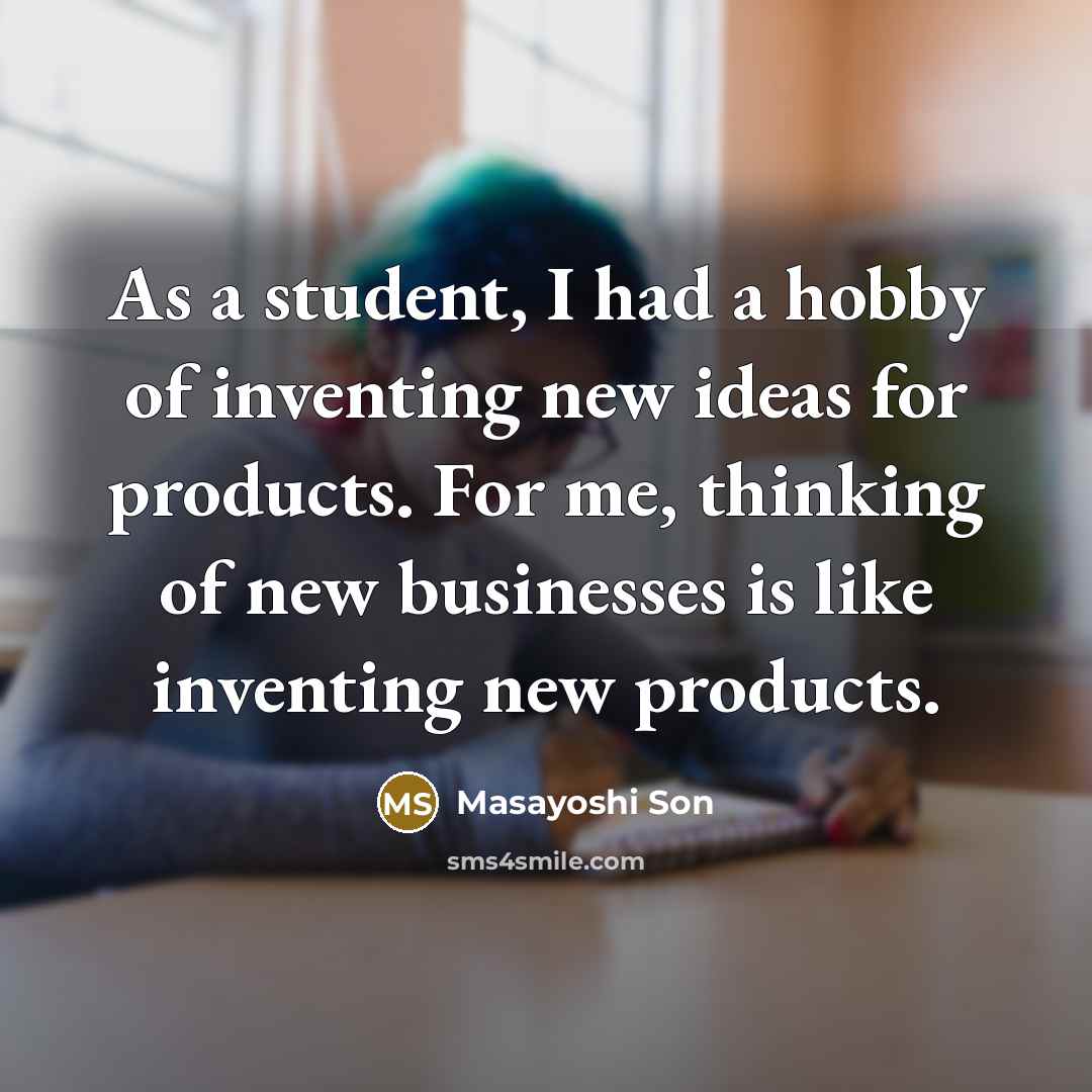 “As a student, I had a hobby of inventing new…” quote by Masayoshi Son