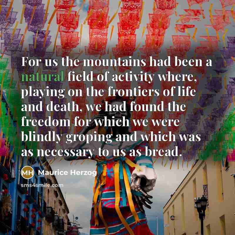 “For us the mountains had been a natural field of…” quote by Maurice Herzog