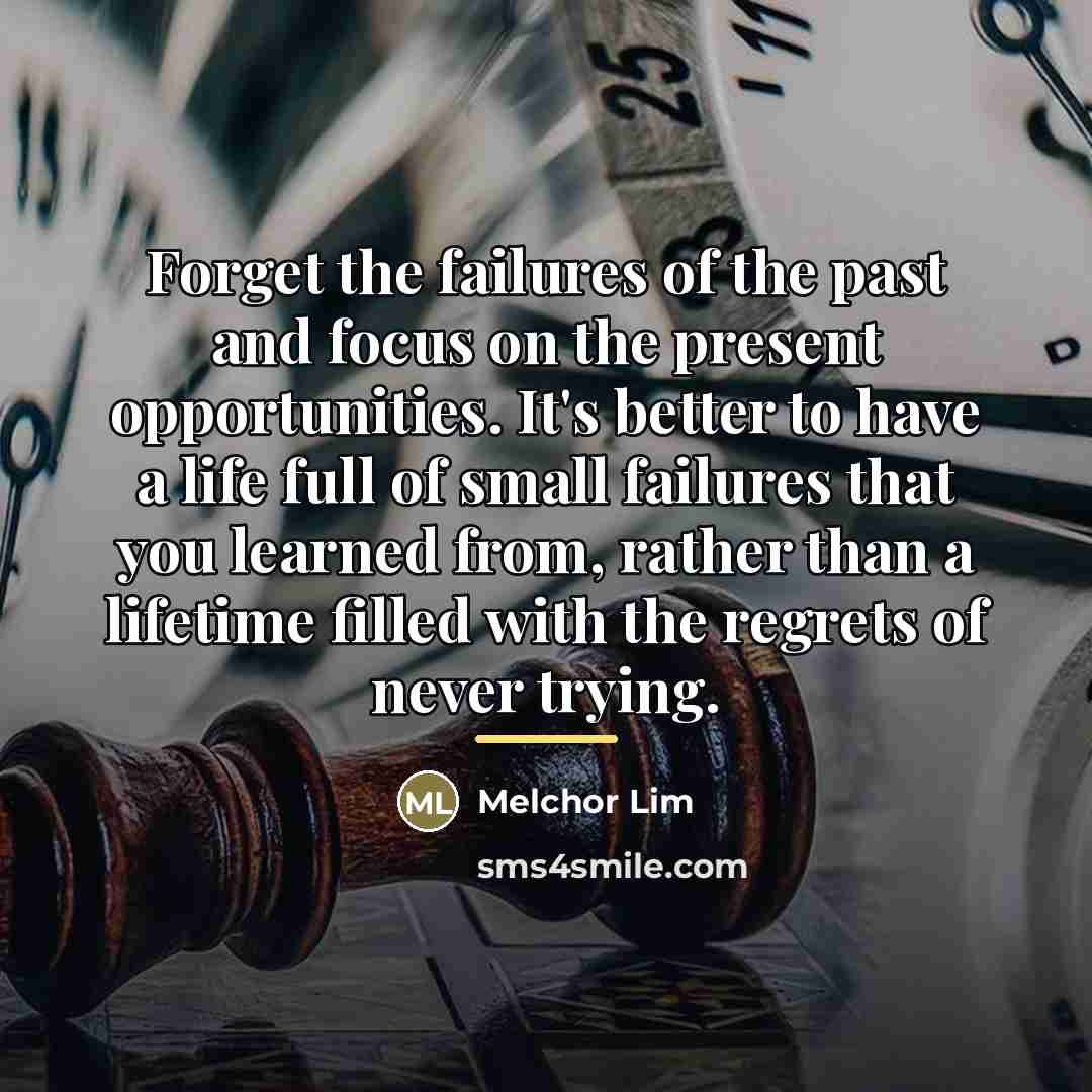 “Forget the failures of the past and focus on the…” quote by Melchor Lim
