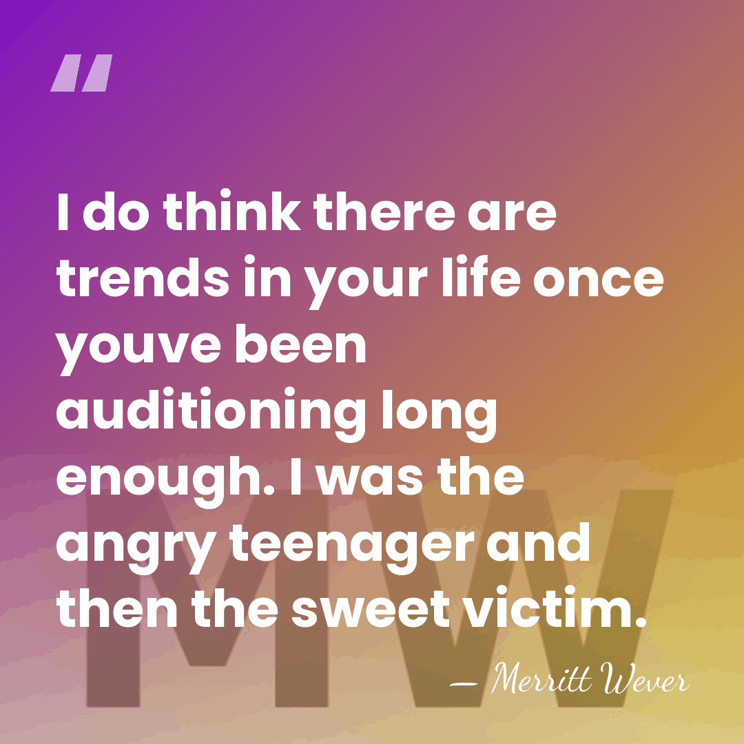 I do think there are trends in your life once youve been&hellip; - Merritt Wever