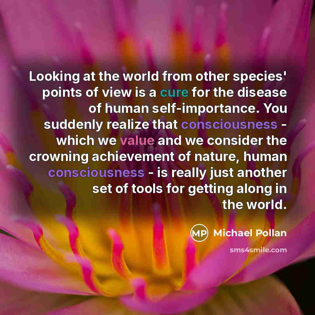 “Looking at the world from other species' points of view…” quote by Michael Pollan