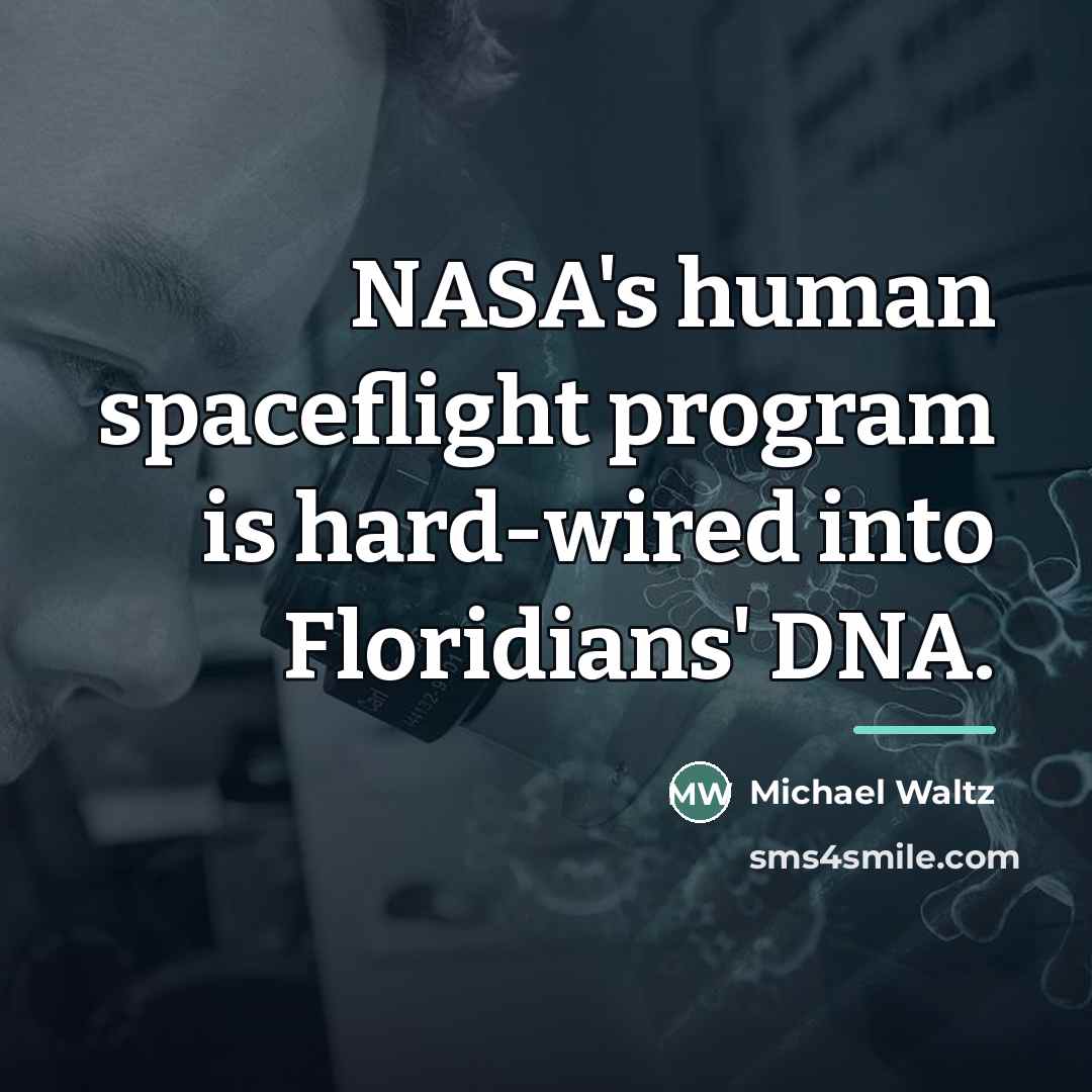 “NASA's human spaceflight program is hard-wired into Floridians' DNA.…” quote by Michael Waltz