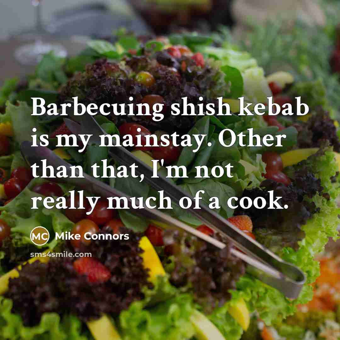 “Barbecuing shish kebab is my mainstay. Other than that, I'm…” quote by Mike Connors
