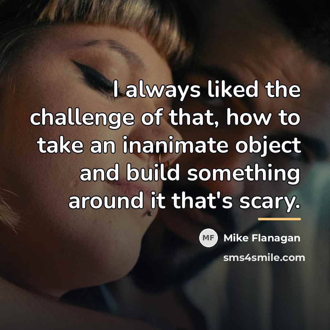 “I always liked the challenge of that, how to take…” quote by Mike Flanagan