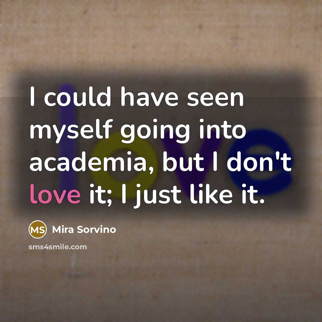 “I could have seen myself going into academia, but I…” quote by Mira Sorvino