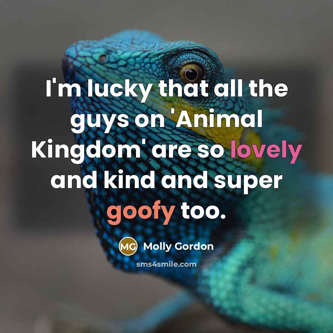 “I'm lucky that all the guys on 'Animal Kingdom' are…” quote by Molly Gordon
