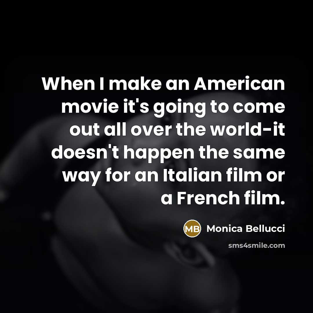 “When I make an American movie it's going to come…” quote by Monica Bellucci