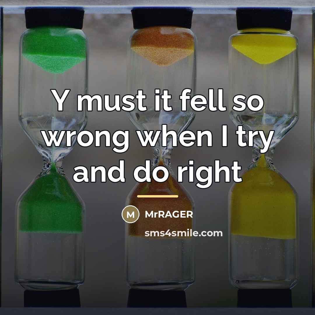 “Y must it fell so wrong when I try and…” quote by MrRAGER
