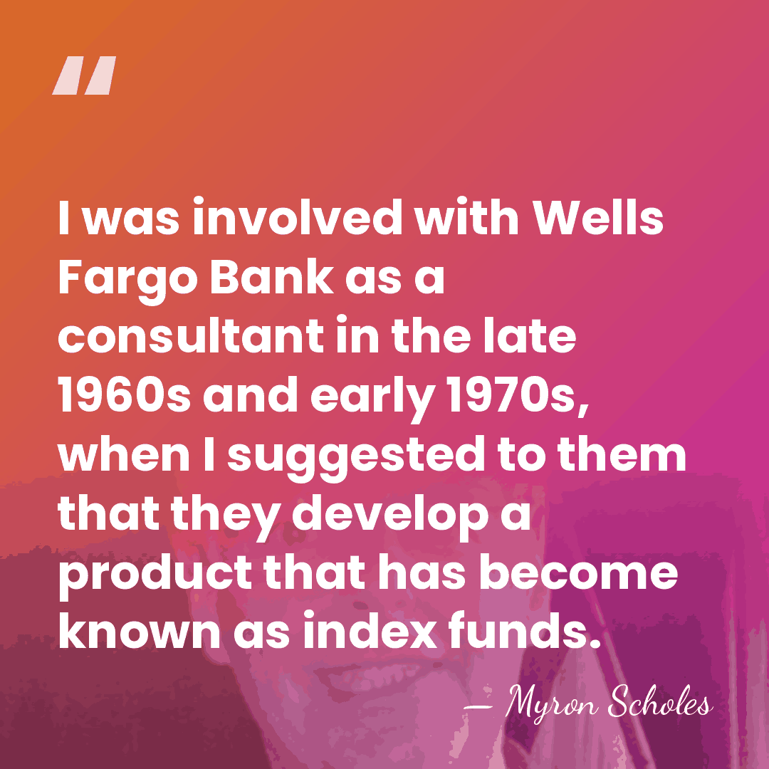 I was involved with Wells Fargo Bank as a consultant in the&hellip; - Myron Scholes