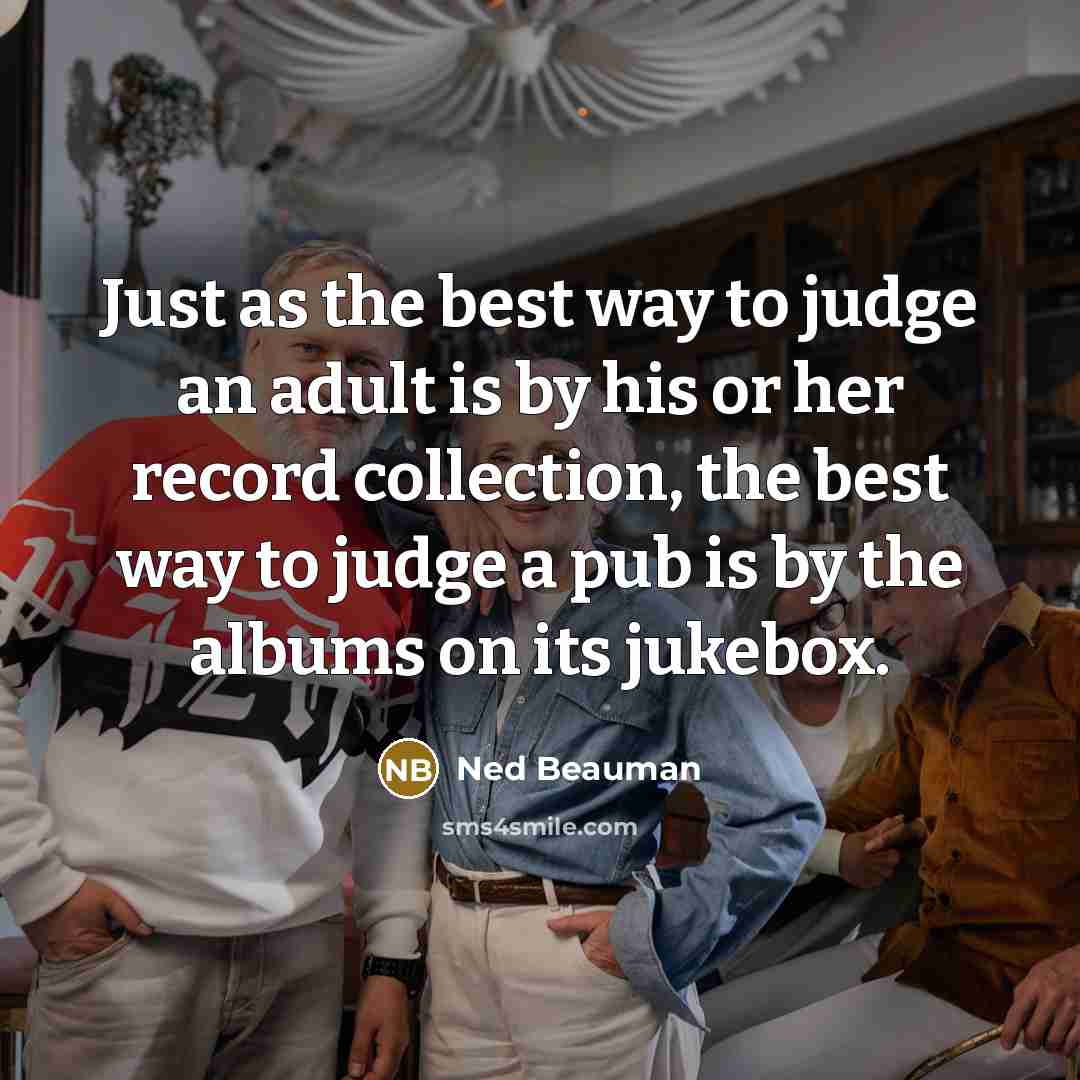 “Just as the best way to judge an adult is…” quote by Ned Beauman