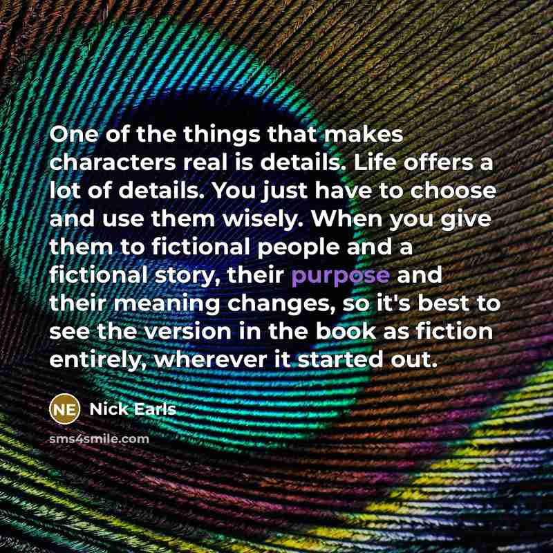 “One of the things that makes characters real is details.…” quote by Nick Earls
