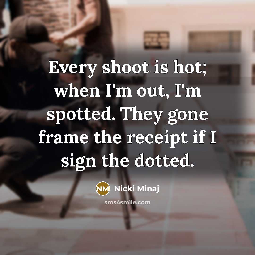 “Every shoot is hot; when I'm out, I'm spotted. They…” quote by Nicki Minaj