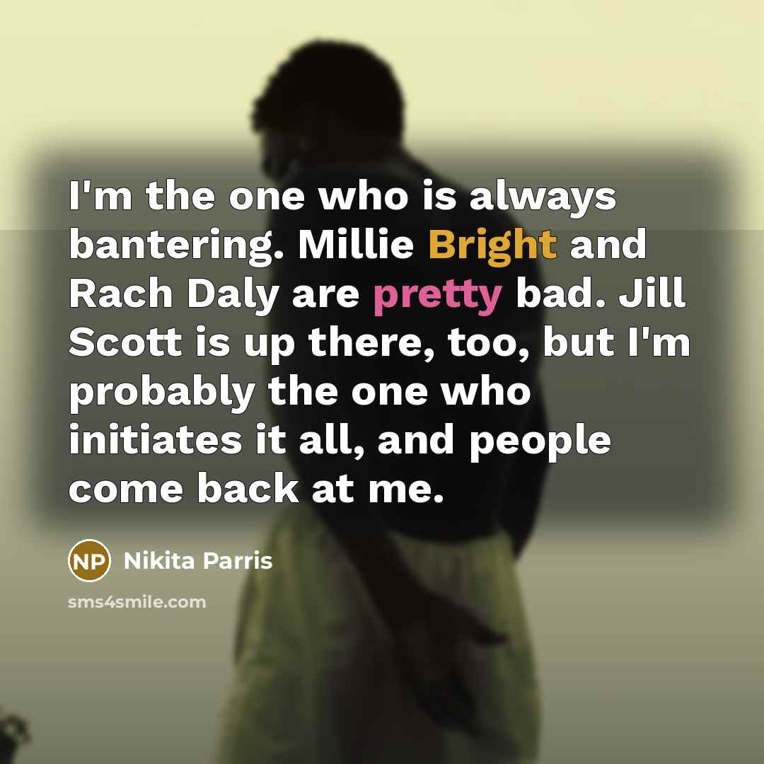 “I'm the one who is always bantering. Millie Bright and…” quote by Nikita Parris