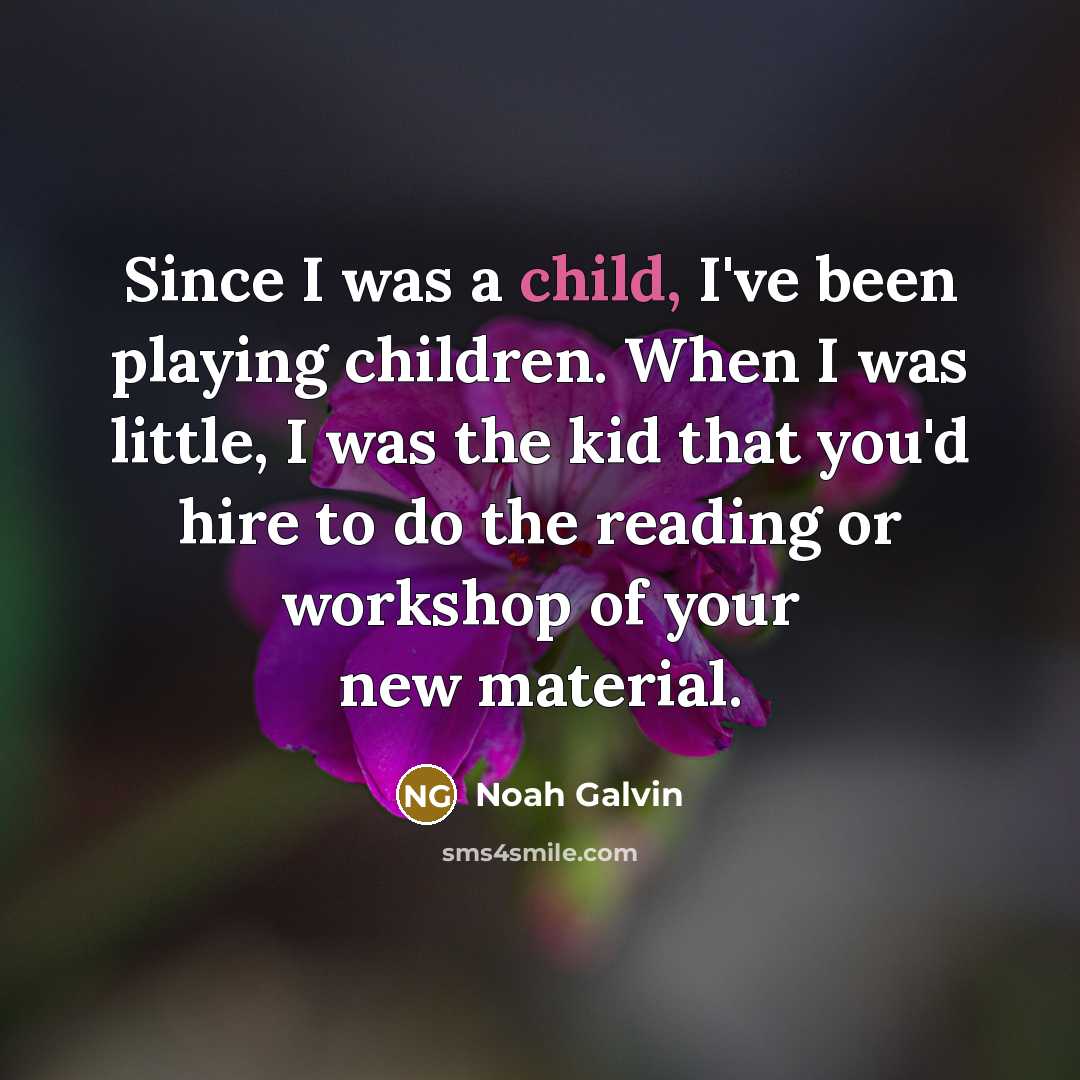 “Since I was a child, I've been playing children. When…” quote by Noah Galvin