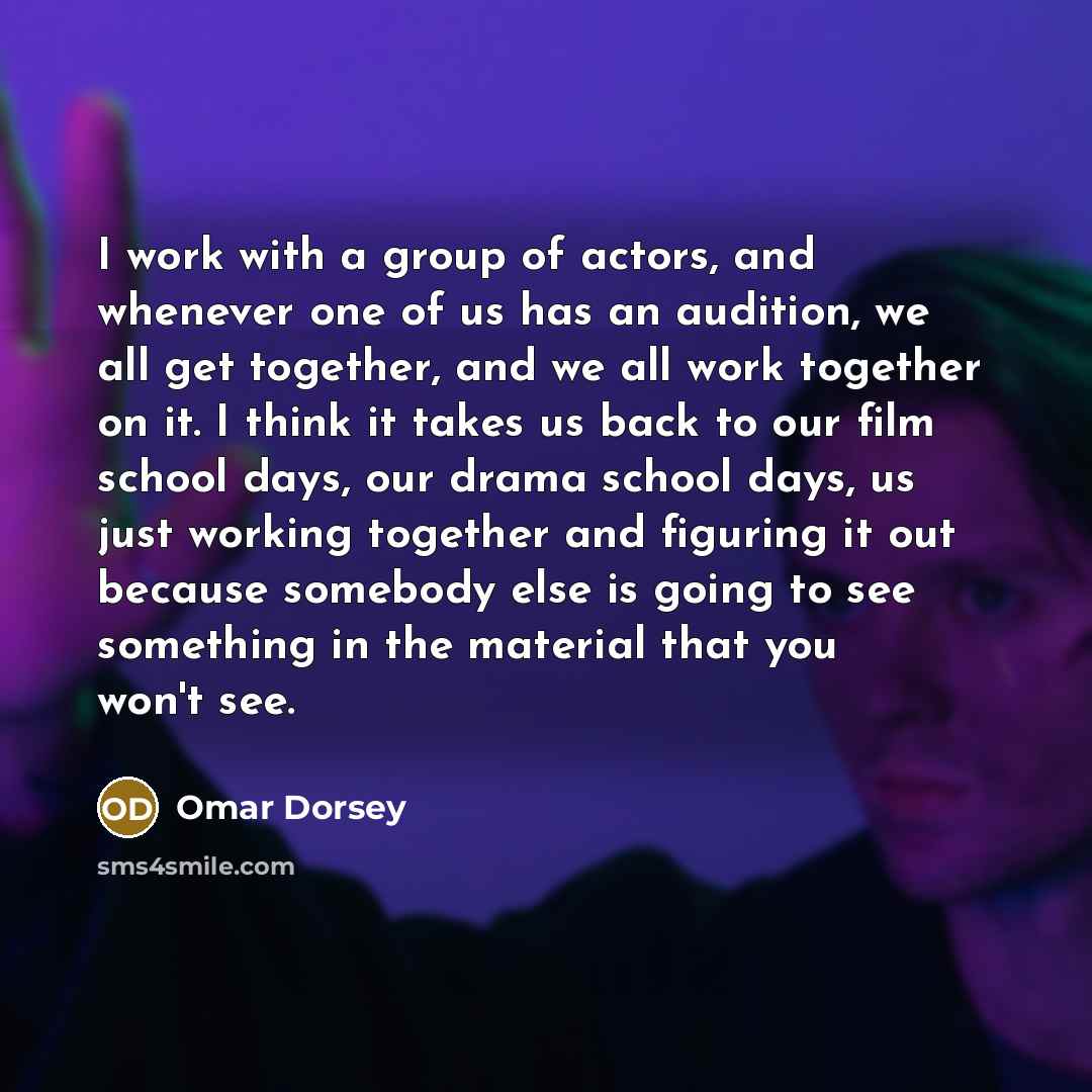“I work with a group of actors, and whenever one…” quote by Omar Dorsey