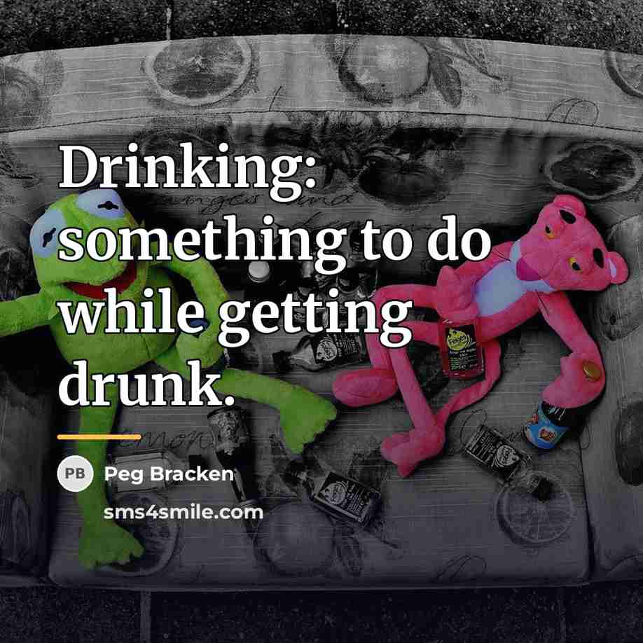“Drinking: something to do while getting drunk.…” quote by Peg Bracken