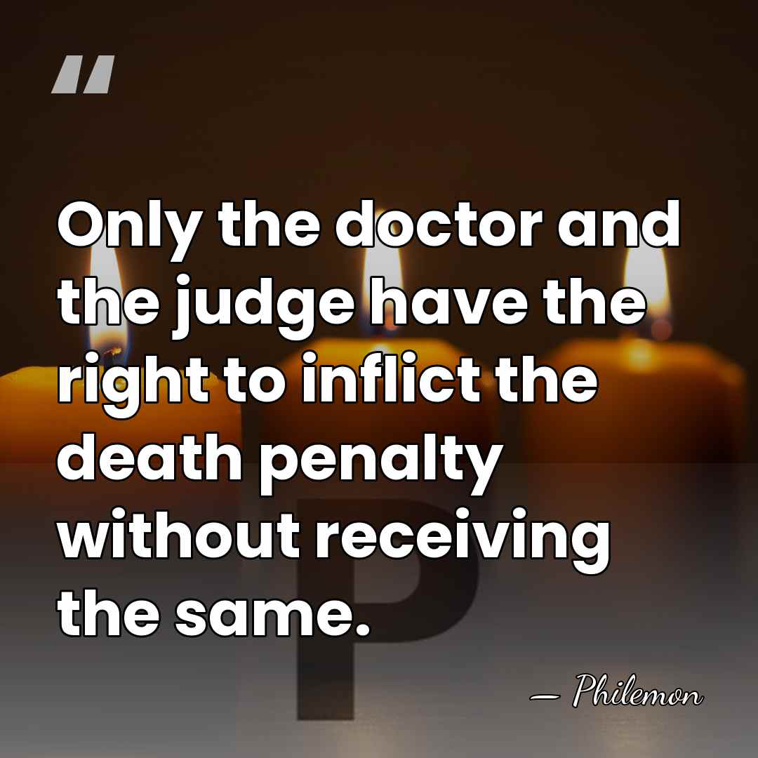 Only the doctor and the judge have the right to inflict the&hellip; - Philemon