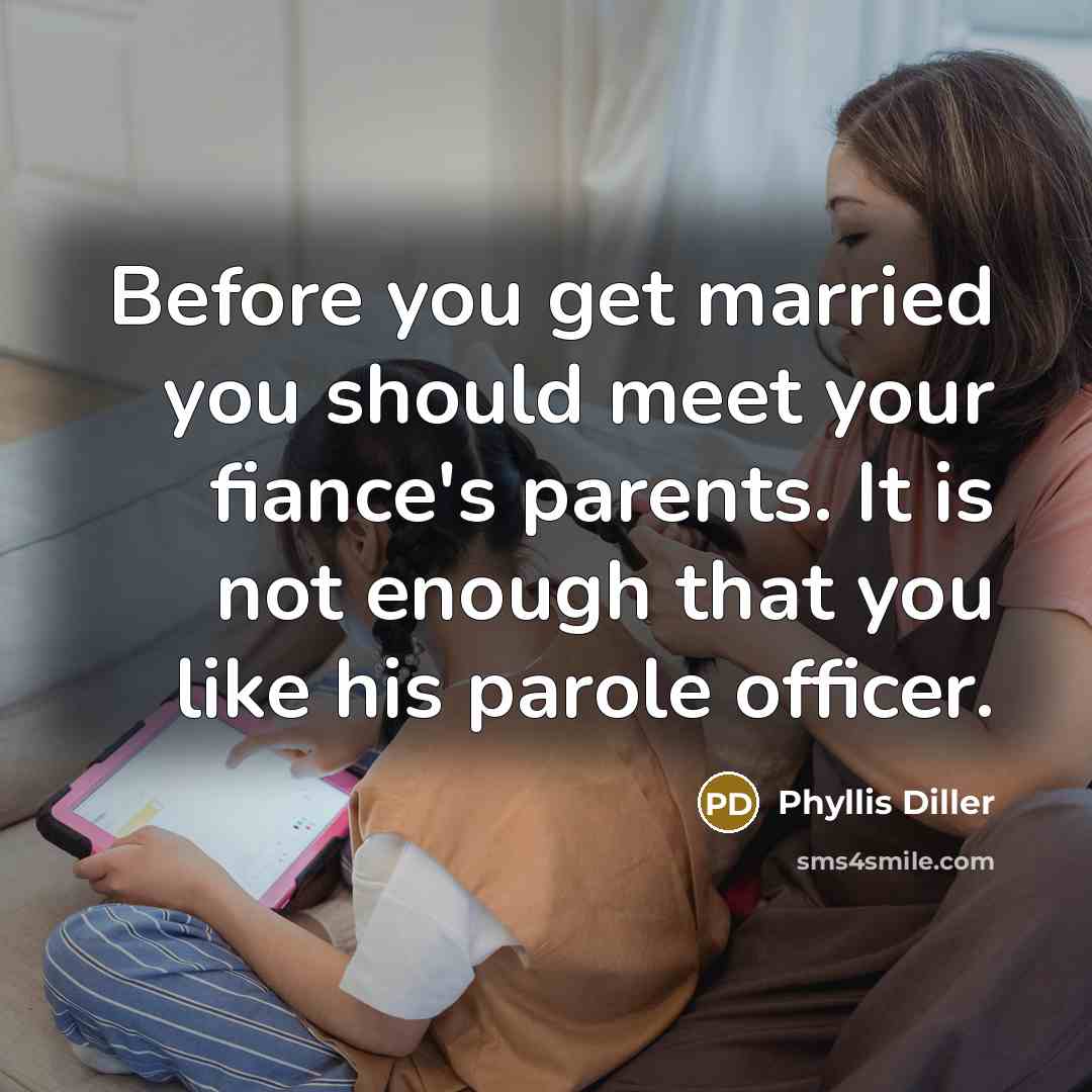 “Before you get married you should meet your fiance's parents.…” quote by Phyllis Diller