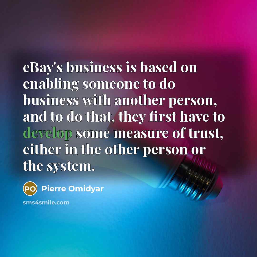 “eBay's business is based on enabling someone to do business…” quote by Pierre Omidyar