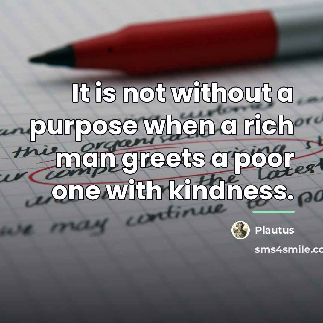 “It is not without a purpose when a rich man…” quote by Plautus