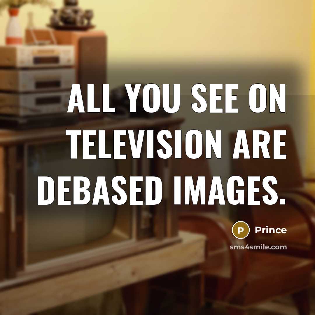 “All you see on television are debased images.…” quote by Prince