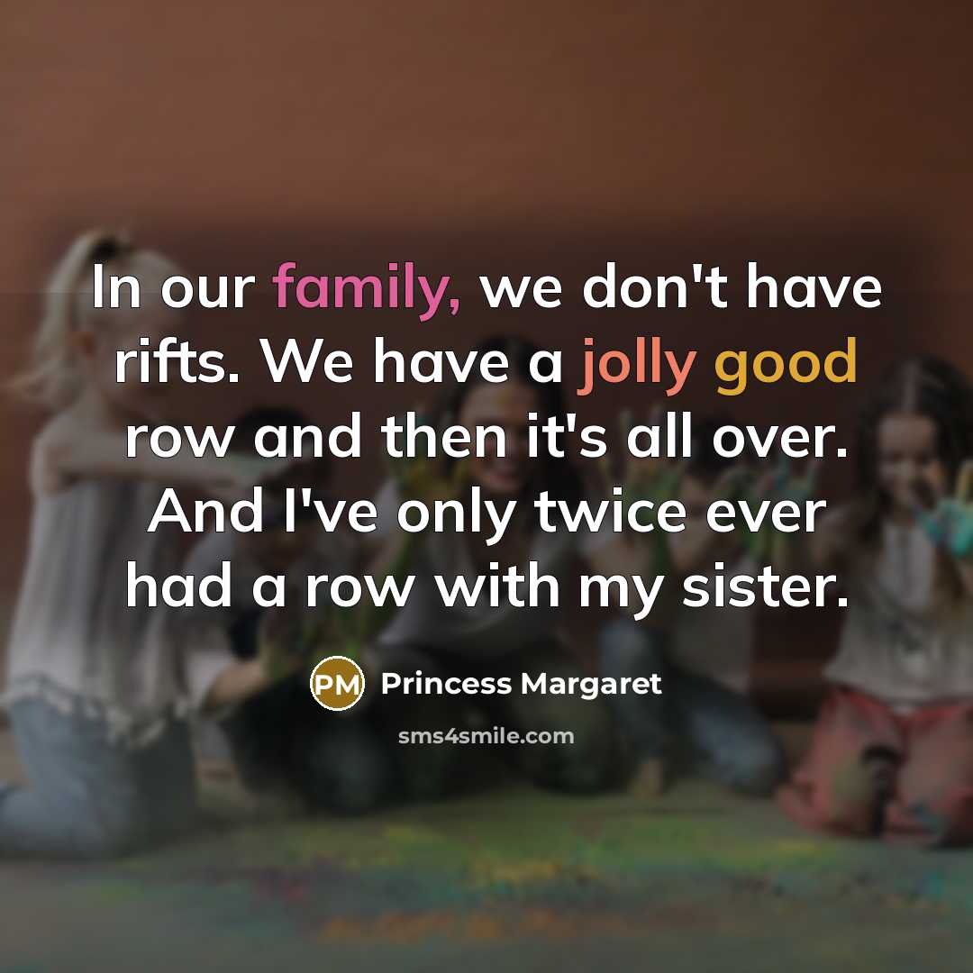 “In our family, we don't have rifts. We have a…” quote by Princess Margaret