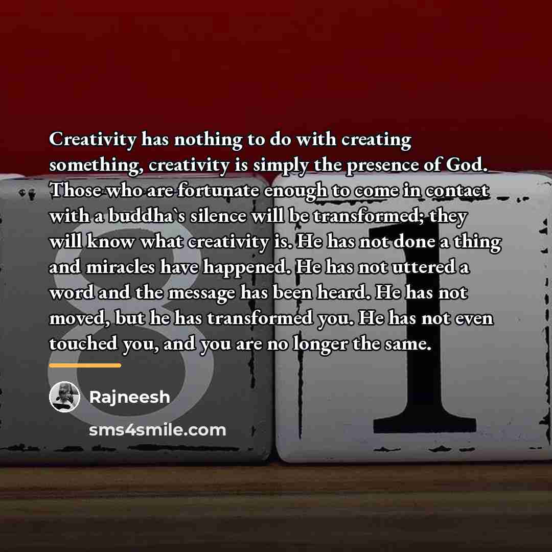 “Creativity has nothing to do with creating something, creativity is…” quote by Rajneesh