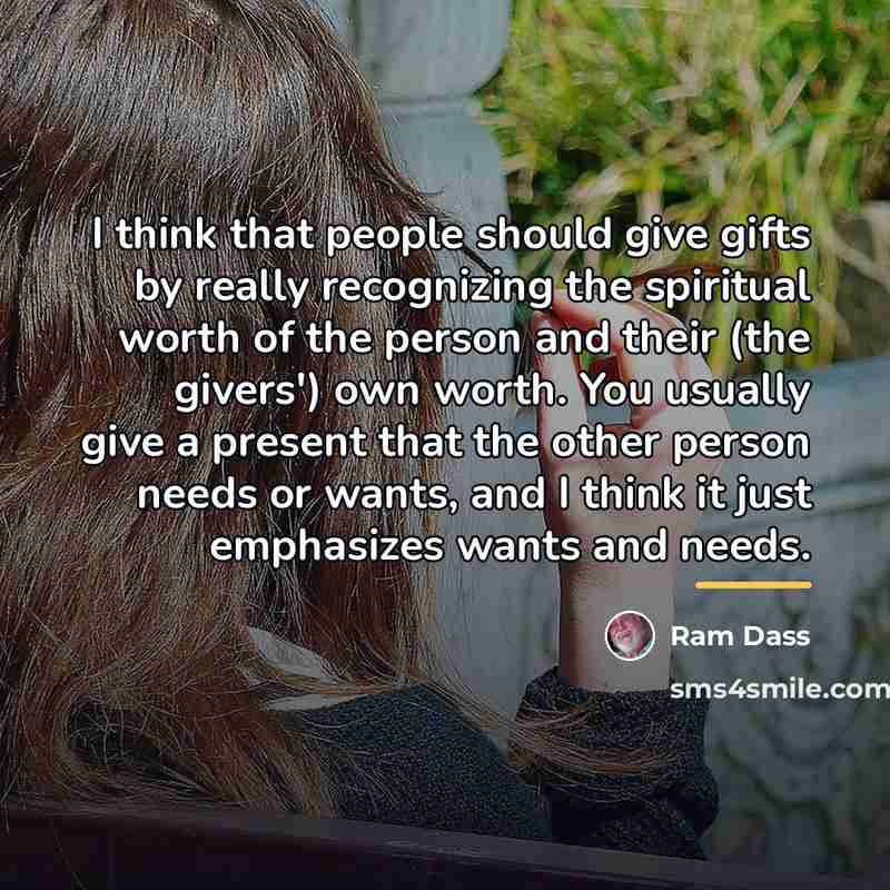 “I think that people should give gifts by really recognizing…” quote by Ram Dass