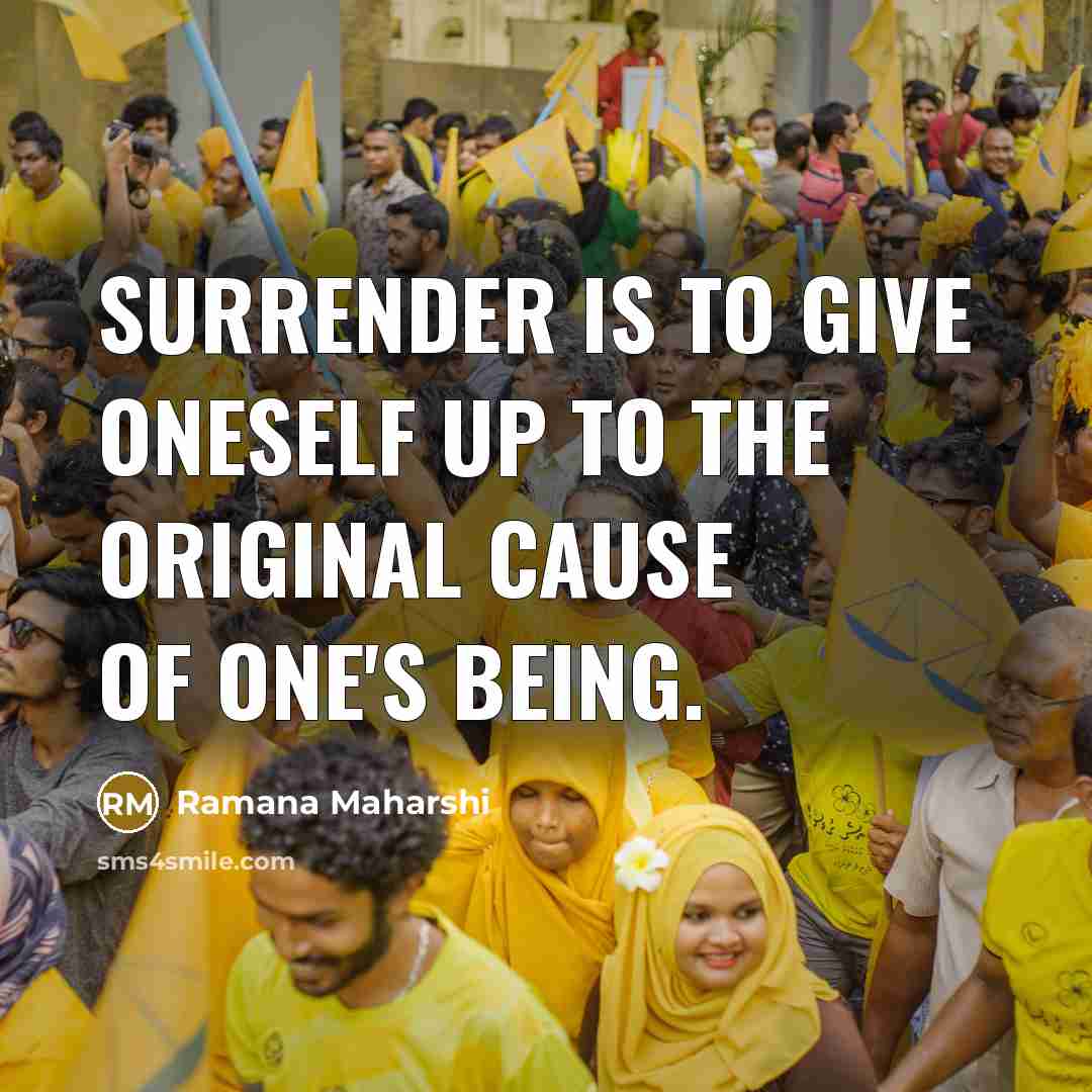“Surrender is to give oneself up to the original cause…” quote by Ramana Maharshi